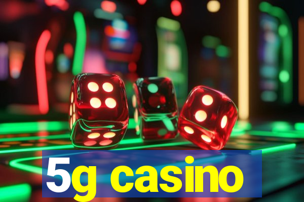 5g casino